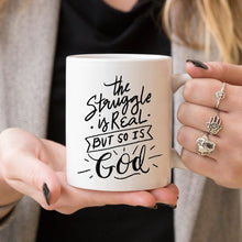 Load image into Gallery viewer, The Struggle Is Real But So Is GOD Mug, Coffee